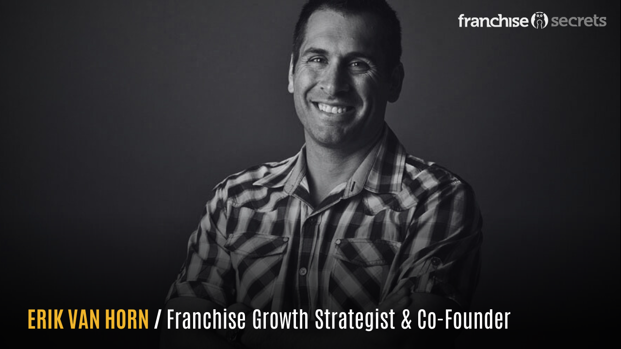 Erik Van Horn - Franchise Secrets