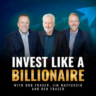 Invest Like A Billionaire podcast with Bob Fraser Invest Like A Billionaire podcast with Bob Fraser