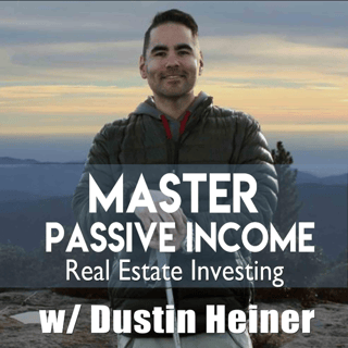 Master Passive Income Real Estate Investing Podcast with Dustin Heiner